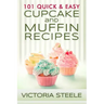 101 Quick & Easy Cupcake and Muffin Recipes
