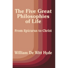 The Five Great Philosophies of Life: From Epicurus to Christ