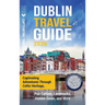 Dublin Travel Guide: Captivating Adventures through Celtic Heritage, Pub Culture, Landmarks, Hidden Gems, and More