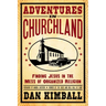 The Adventures in Churchland: Finding Jesus in the Mess of Organized Religion