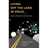 Living Off the Land in Space: Green Roads to the Cosmos