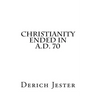 Christianity Ended in A.D. 70