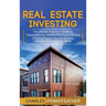 Real Estate Investing: The Ultimate Beginner's Guide to Flipping Houses, Wholesaling Properties and Creating Passive Income Streams with Rent