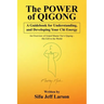 The Power of Qigong: A Guidebook for Understanding, and Developing Your Chi Energy