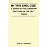 In The End, God - A Study Of The Christian Doctrine Of The Last Thing