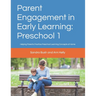 Parent Engagement in Early Learning: Preschool 1: Helping Parents Practice Preschool Learning Concepts at Home