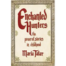 Enchanted Hunters: The Power of Stories in Childhood