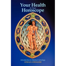 Your Health in Your Horoscope: Introduction to Medical Astrology