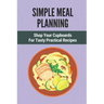 Simple Meal Planning: Shop Your Cupboards For Tasty Practical Recipes: Healthy Meal Plan