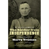 The Soldier from Independence: A Military Biography of Harry Truman, Volume 1, 1906-1919