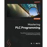 Mastering PLC Programming: The software engineering survival guide to automation programming
