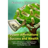 Power Affirmations for Wealth and Success: Positive Affirmations to Reprogram Your Subconscious, Manifest Your Dreams and Change Your Life!