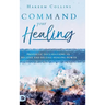 Command Your Healing: Prophetic Declarations to Receive and Release Healing Power