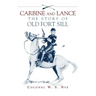 Carbine and Lance: The Story of Old Fort Sill