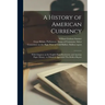 A History of American Currency: With Chapters on the English Bank Restriction and Austrian Paper Money: to Which is Appended The Bullion Report