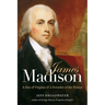James Madison: A Son of Virginia and a Founder of the Nation