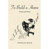 To Build A Home: Poetry and Prose