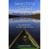 Searching for the Sacred: Sixty Meditations on Faith, Hope, and Love