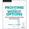 Profiting from Weekly Options: How to Earn Consistent Income Trading Weekly Option Serials