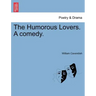The Humorous Lovers. a Comedy.