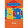 Persuasion 101: Persuasion Techniques for Beginners - How to Persuade Others - Persuasion Basics - Persuasion Skills