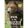 Mark of the Grizzly: Revised And Updated With More Stories Of Recent Bear Attacks And The Hard Lessons Learned