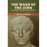 The Wars of the Jews; Or, The History of the Destruction of Jerusalem