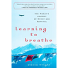 Learning to Breathe: One Woman's Journey of Spirit and Survival