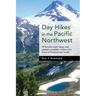 Day Hikes in the Pacific Northwest: 90 Favorite Trails, Loops, and Summit Scrambles Within a Few Hours of Portland and Seattle