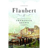 Flaubert: A Biography