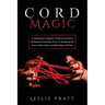 CORD Magic: A Comprehensive Beginner's Guide to Learn about the Realms of Cord Magic from A-Z and Tap into the Power of Knot Magic
