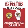 ILLINOIS TEST PREP IAR Practice Test Book Mathematics Grade 5: Preparation for the Illinois Assessment of Readiness Mathematics Tests