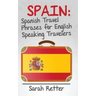 Spain: Spanish Travel Phrases for English Speaking Travelers: The most useful 1.000 phrases to get around when travelling in Spain.