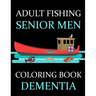Adult Fishing Senior Men Coloring Book Dementia: : 77 Pages of Illustrations: Fish & More - Him - His - Gift Idea