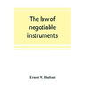 The law of negotiable instruments: statutes, cases and authorities