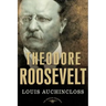 Theodore Roosevelt: The American Presidents Series: The 26th President, 1901-1909