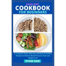 Dash Diet Cookbook For Beginners: A Complete Guide With Nourishing And Healthy Recipes To Reduce Blood Pressure And Lose Weight Fast