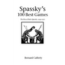 Spassky's 100 Best Games: The Rise of Boris Spassky, 1949 - 1971