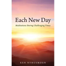 Each New Day: Meditations During Challenging Times