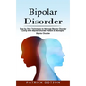 Bipolar Disorder: Step by Step Techniques to Manage Bipolar Disorder (Living With Bipolar Disorder Patient & Managing Bipolar Disorder)