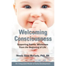 Welcoming Consciousness: Supporting Babies' Wholeness from the Beginning of Life-An Integrated Model of Early Development