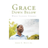 Grace Down Below: When Illness Strikes