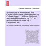 Architecture at Ahmedabad, the Capital of Goozerat, photographed by Colonel Biggs, ... With an historical and descriptive sketch, by T. C. H., ... and