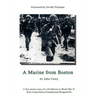 A Marine From Boston: A first person story of a US Marine in World War II - Boot Camp-Samoa-Guadalcanal-Bougainville