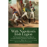 With Napoleon's Irish Legion: the Personal Experiences of an Officer of La Legion Irlandaise During the Napoleonic Wars, 1803- 15-Memoirs of Miles Byr