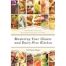 Mastering Your Gluten- And Dairy-Free Kitchen: Easy Recipes, Chef's Tips, and the Best Products for Your Pantry