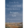 Refugee Talk: Propositions on Ethics and Aesthetics