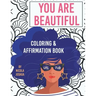 You Are Beautiful: Coloring & Affirmation Book: Relaxation, Encouragement, & Affirmations For Teen Girls: 48 Designs, Measures "8.5 x 11"