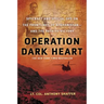 Operation Dark Heart: Spycraft and Special Ops on the Frontlines of Afghanistan -- And the Path to Victory