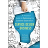 Service Design for Business: A Practical Guide to Optimizing the Customer Experience